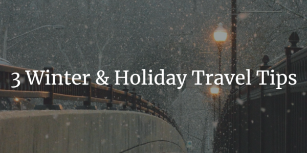 Winter & Holiday Travel Tips