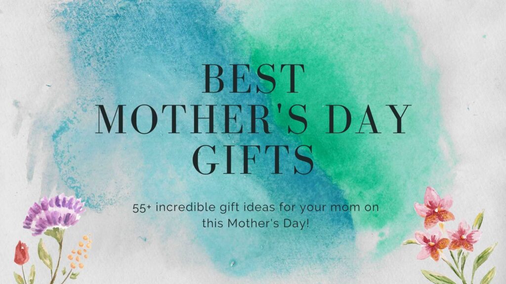 Top Mother's Day Gifts That Will Surely Make Your Mother Smile